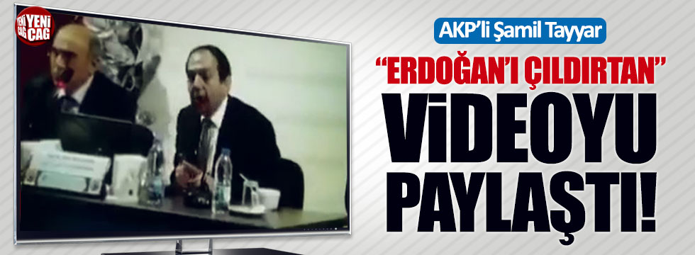 AKP'li Şamil Tayyar, "Erdoğan'ı çıldırtan" videoyu paylaştı