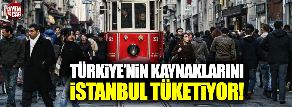 Türkiye'nin kaynaklarını İstanbul tüketiyor