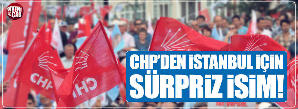 CHP'den İstanbul için sürpriz aday