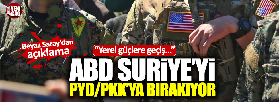 ABD, Suriye'yi, PYD/PKK'ya mı bırakıyor?