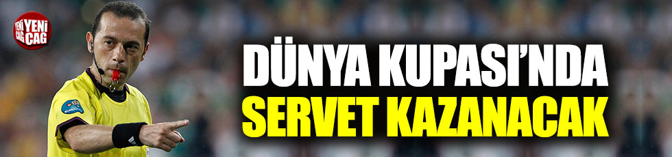 Cüneyt Çakır'ın Dünya Kupası'nda kazanacağı ücret belli oldu