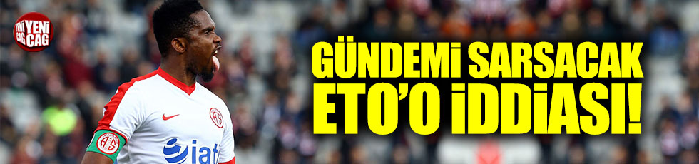 Antalyaspor Başkanı'ndan gündemi sarsacak Eto'o iddiası!