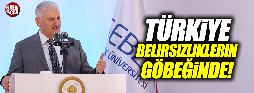 Yıldırım: "Türkiye belirsizliklerin göbeğinde"