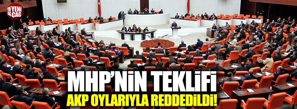 MHP'nin teklifi AKP oylarıyla reddedildi!