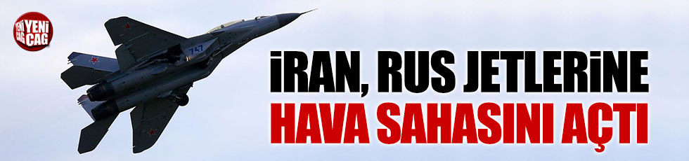 İran, Rusya'ya hava sahasını açtı