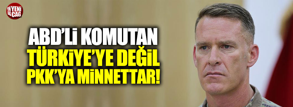 ABD'li komutan Türkiye'ye değil PKK'ya minnettar!