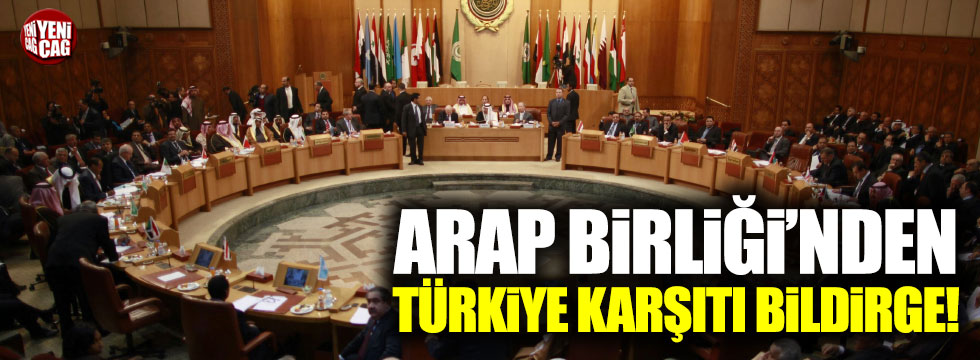 Arap Birliği'nden "Türkiye karşıtı metin" iddiası