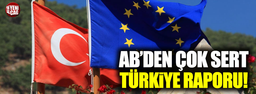 AB'den çok sert Türkiye raporu