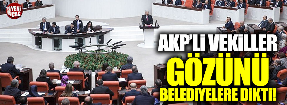 AKP'li vekiller, gözünü belediyelere dikti!