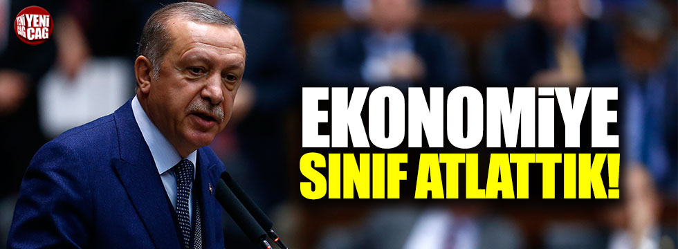 Erdoğan: Ekonomiye sınıf atlattık