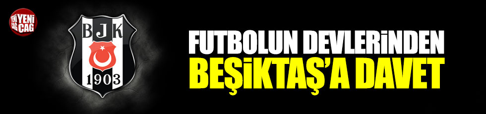 Futbolun devlerinden Beşiktaş'a davet