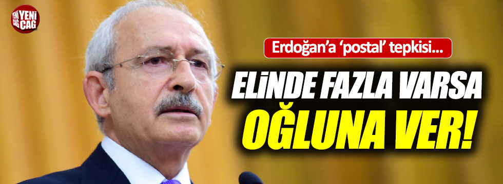 Kılıçdaroğlu: "Elinde fazla postal varsa oğluna ver"