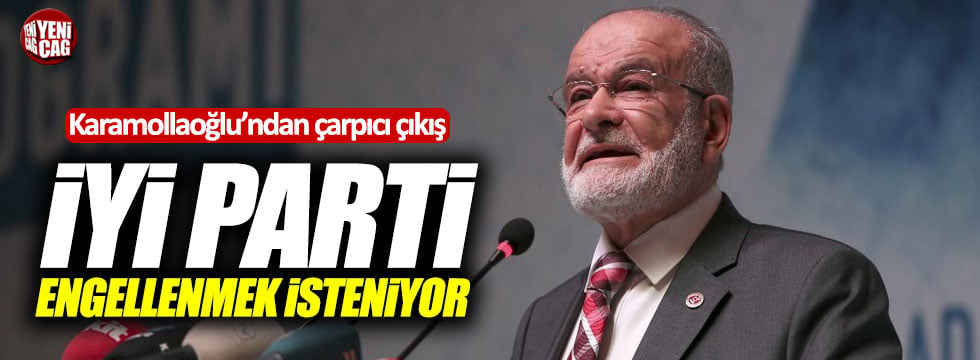 Karamollaoğlu: "İYİ Parti engellenmek isteniyor"