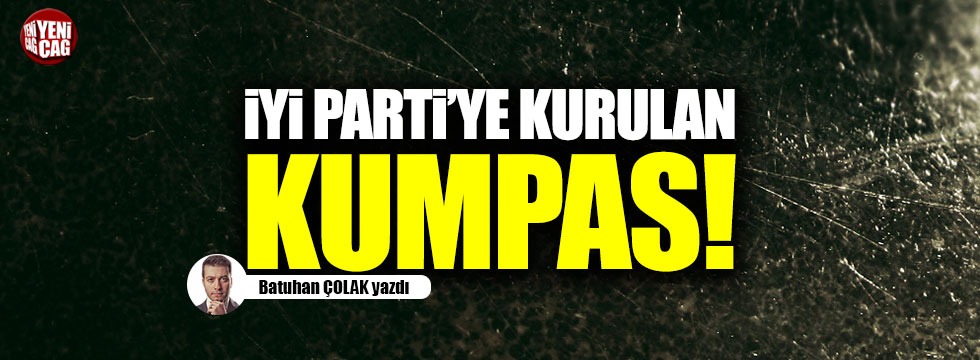 İYİ Parti'ye kurulan kumpas!