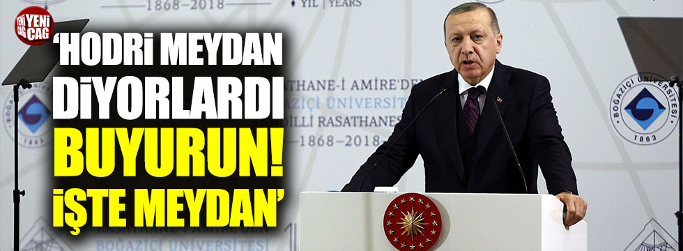Erdoğan: "Buyurun işte meydan"