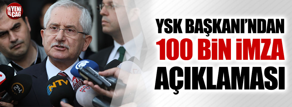 YSK Başkanı Güven'den 100 bin imza açıklaması