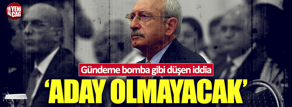 'Kılıçdaroğlu aday olmayacak'