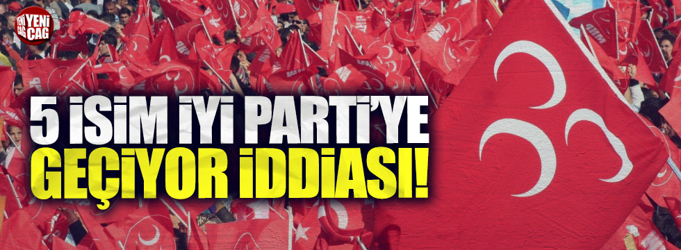 MHP'li 5 vekil de İYİ Parti'ye geçiyor