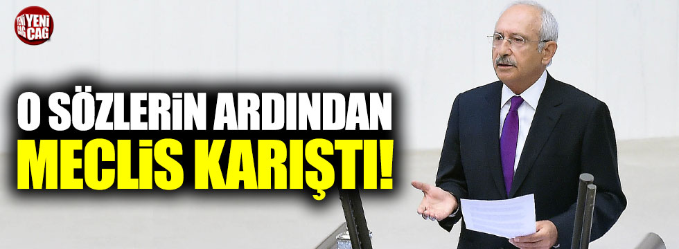 Kılıçdaroğlu konuştu Meclis karıştı