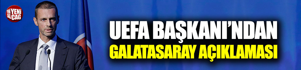 UEFA Başkanı Caferin'den Galatasaray açıklaması