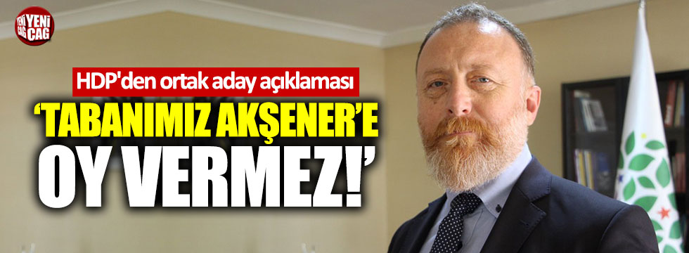 HDP: "Tabanımız Akşener'e oy vermez"