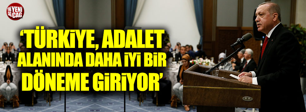 Erdoğan: Türkiye, adalet alanında daha iyi bir döneme giriyor