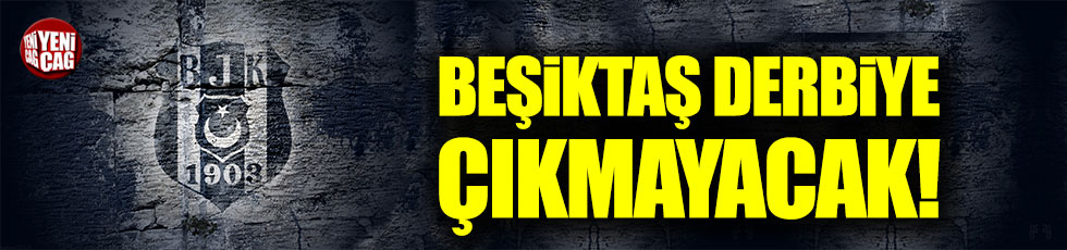 Beşiktaş, Fenerbahçe maçına çıkmayacağını açıkladı
