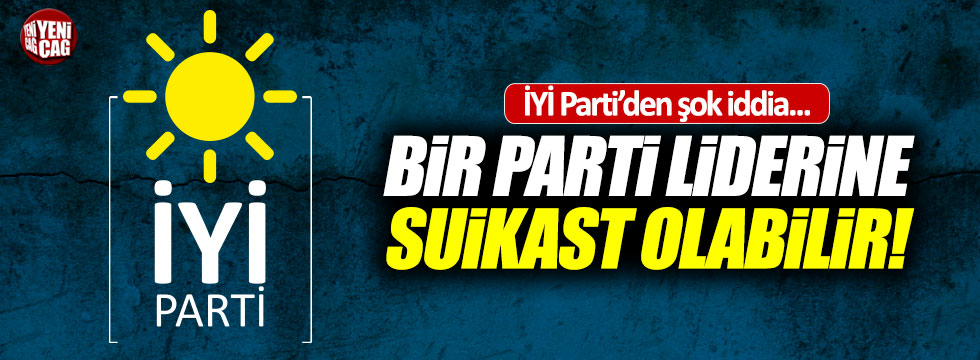İYİ Parti'den suikast iddiası