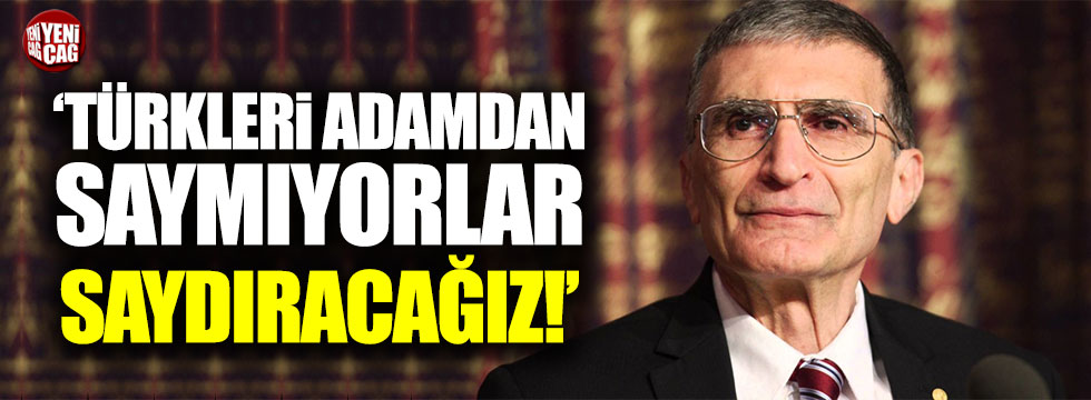 Aziz Sancar: "Türkleri adamdan saymıyorlar, saydıracağız"