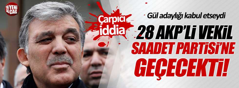 CHP'li Yarkadaş: Gül kabul etseydi, 28 AKP'li vekil SP'ye geçecekti