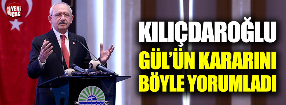 Kılıçdaroğlu'ndan Gül'ün açıklamalarına ilk tepki