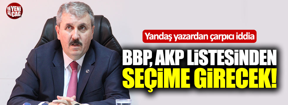 Yandaş yazardan BBP iddiası