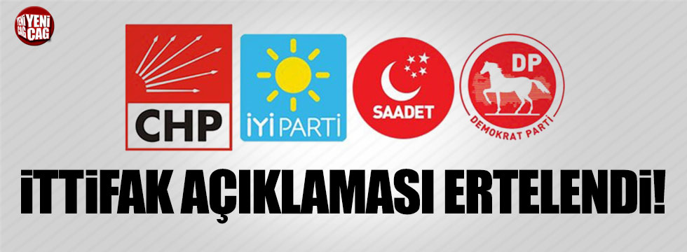 CHP-İYİ-SP-DP’nin ittifak açıklaması hafta sonuna ertelendi