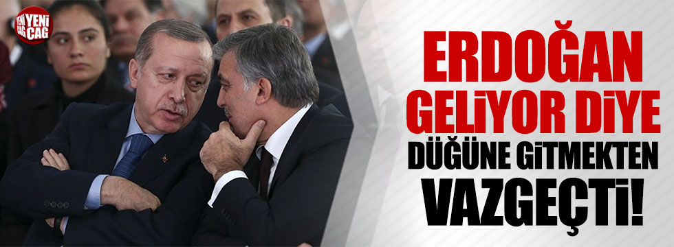 Abdullah Gül, Erdoğan geliyor diye düğüne gitmekten vazgeçti