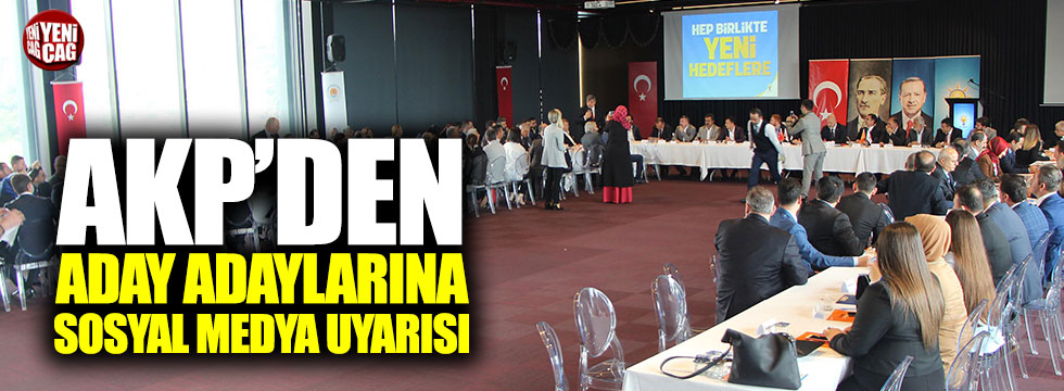 AKP'den aday adaylarına sosyal medya uyarısı