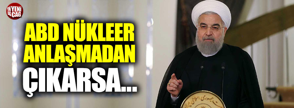 Ruhani: ABD nükleer anlaşmadan çıkarsa tarihi bir pişmanlık yaşayacak