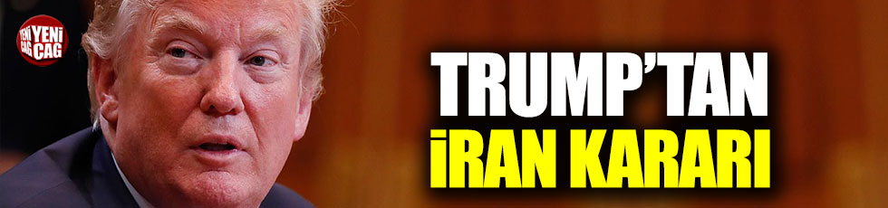 Trump'tan İran kararı