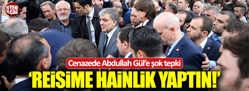 Abdullah Gül'e "Reisime hainlik yaptın" diye bağırdı