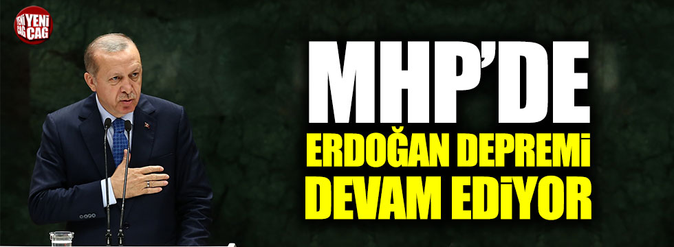MHP'de Erdoğan depremi devam ediyor!