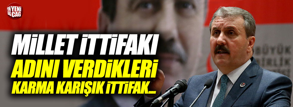 Mustafa Destici, Millet İttifakı'nı eleştirdi