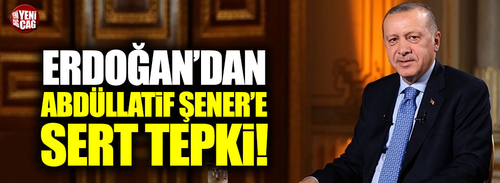Erdoğan'dan Abdüllatif Şener'e tepki