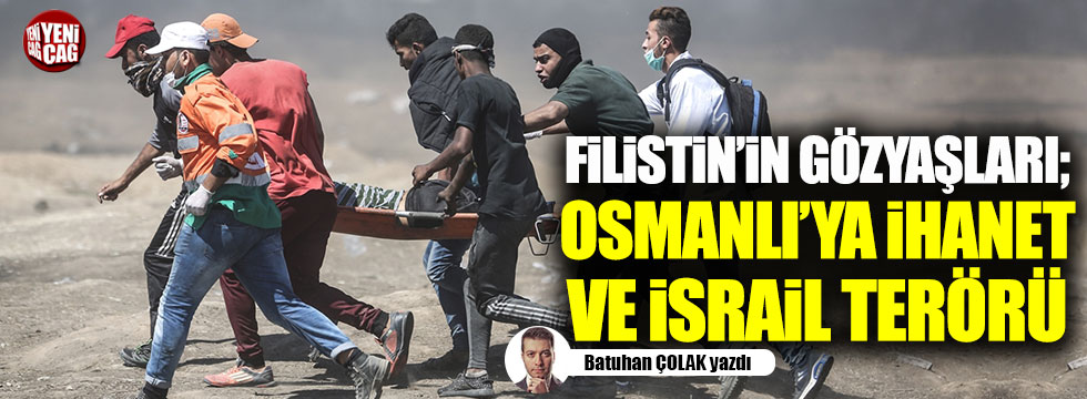 Filistin'in gözyaşları; Osmanlı'ya ihanet ve İsrail terörü