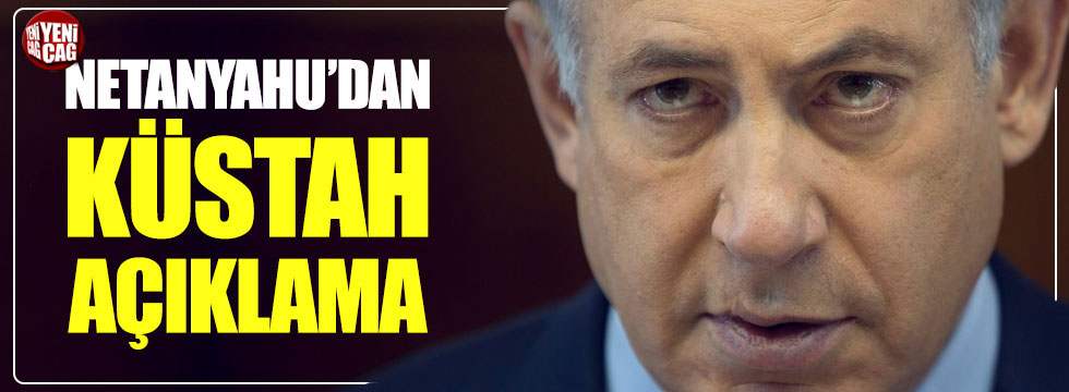 Netanyahu'dan skandal açıklamalar