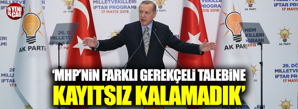 Erdoğan: MHP'nin farklı gerekçeli talebine kayıtsız kalamadık