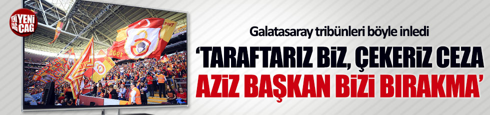 Galatasaray tribünleri Aziz Yıldırım tezahüratıyla inledi