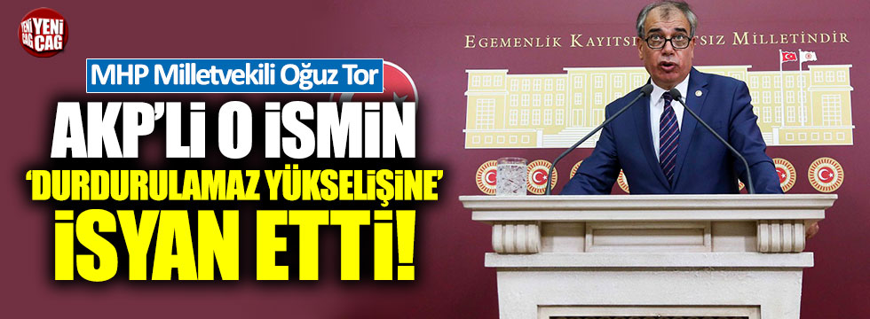 MHP'li Tor, AKP'li danışmanın 'durdurulamaz yükselişini'ne isyan etti!