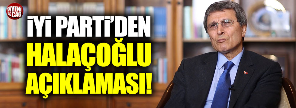 İYİ Parti’den 'Yusuf Halaçoğlu' açıklaması