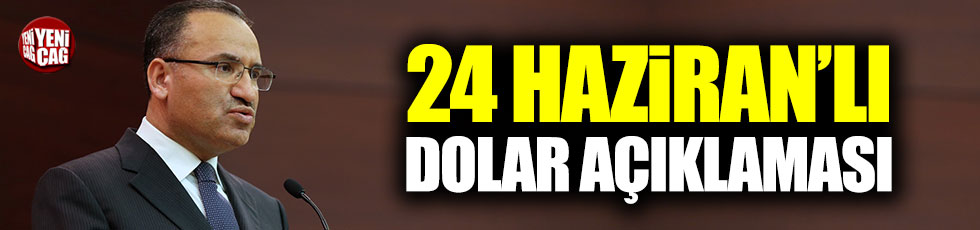 Bozdağ'dan 24 Haziran'lı dolar açıklaması