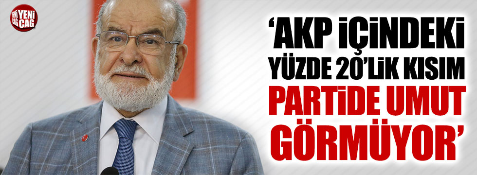 Karamollaoğlu: "AKP içindeki yüzde 20'lik kısım partide umut görmüyor"