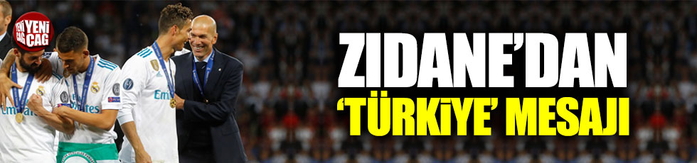 Zinedine Zidane'dan 'Türkiye' mesajı